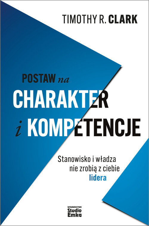 Image of Postaw na charakter i kompetencje Stanowisko i władza nie zrobią z ciebie lidera