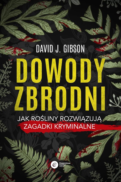 Image of Dowody zbrodni Jak rośliny rozwiązują zagadki kryminalne