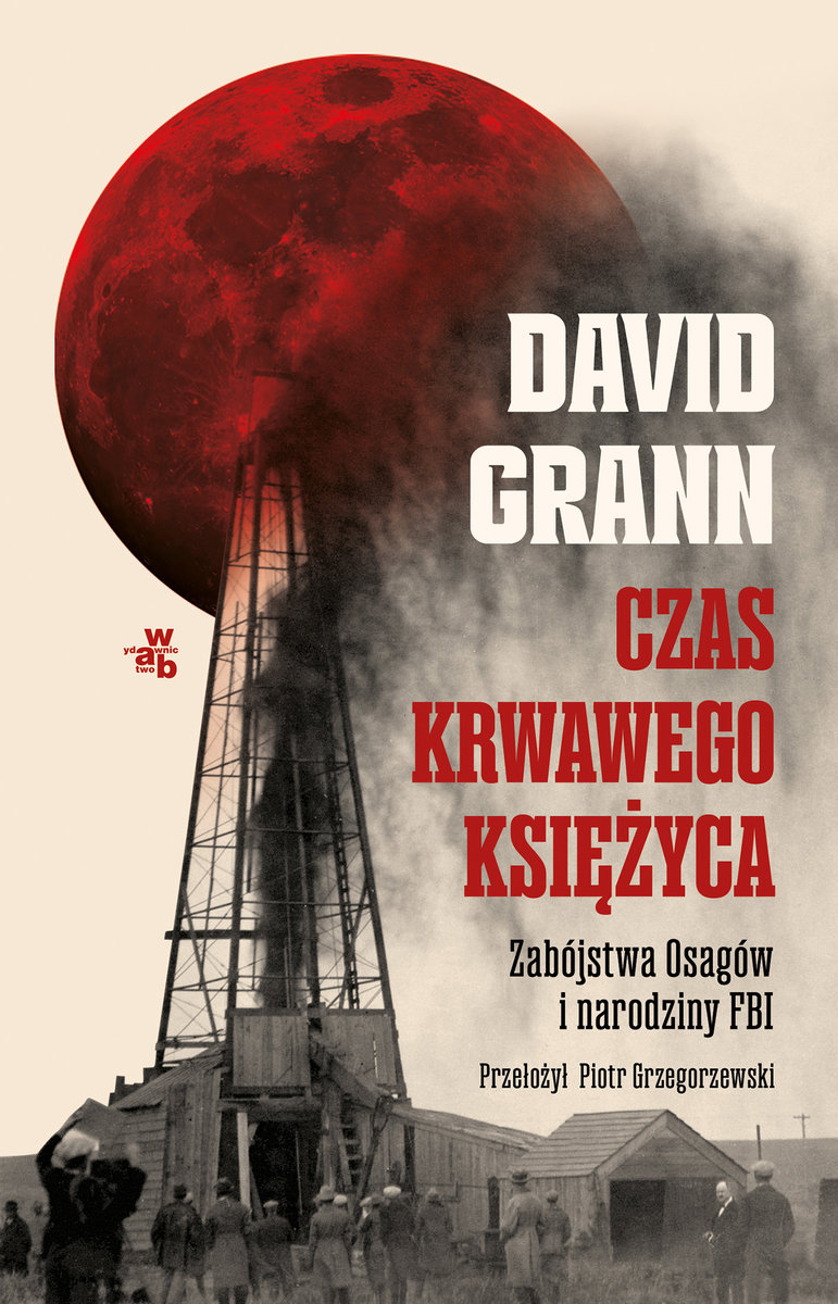 Image of Czas krwawego księżyca. Zabójstwa Osagów i narodziny FBI