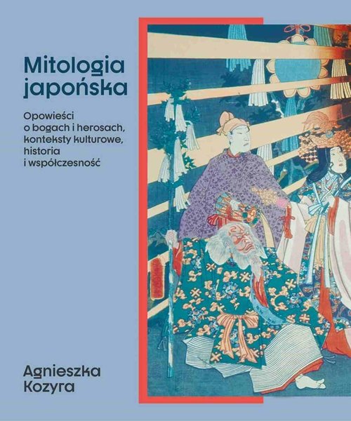 Image of Mitologia japońska Opowieści o bogach i herosach, konteksty kulturowe, historia i współczesność