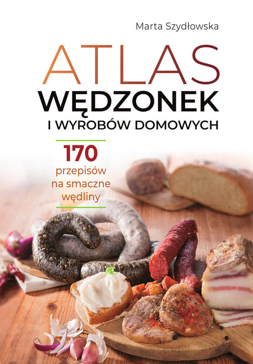 Image of Atlas wędzonek i wyrobów domowych 170 przepisów na smaczne wędliny