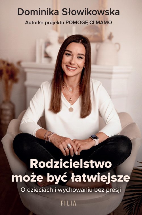 Image of Rodzicielstwo może być łatwiejsze O dzieciach i wychowaniu bez presji