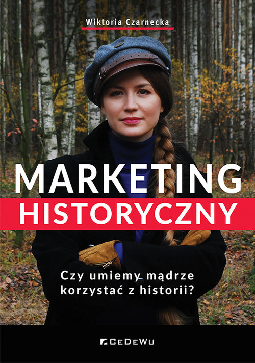 Image of Marketing historyczny. Czy umiemy mądrze korzystać z historii?