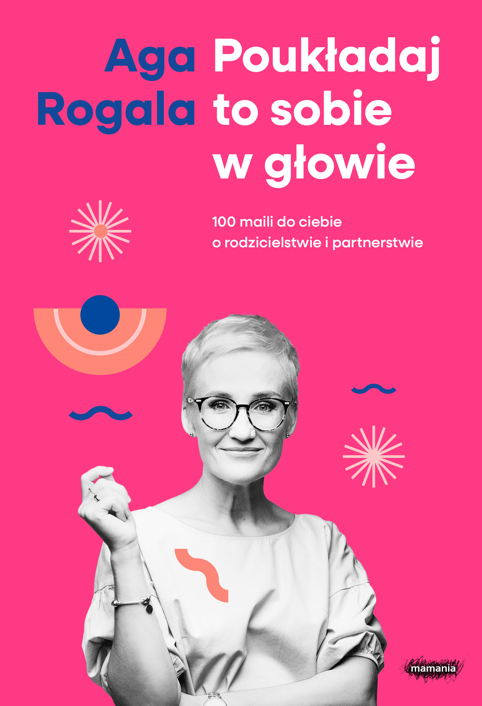Image of Poukładaj to sobie w głowie. 100 maili do Ciebie o rodzicielstwie i partnerstwie