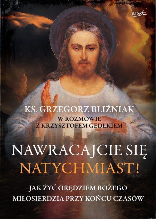 Image of Nawracajcie się natychmiast! Jak żyć orędziami bożego miłosierdzia przy końcu czasów