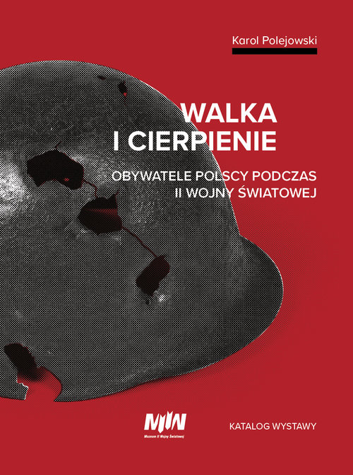 Image of Walka i cierpienie Obywatele polscy podczas II wojny światowej. Katalog wystawy