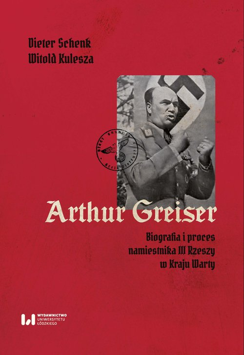 Image of Arthur Greiser Biografia i proces namiestnika III Rzeszy w Kraju Warty