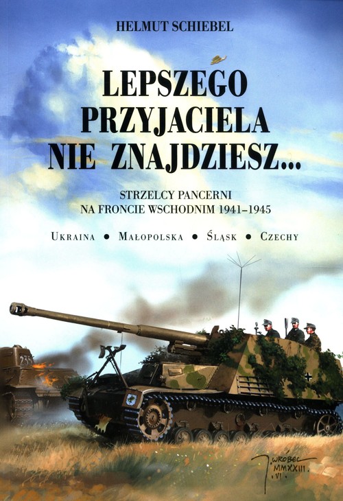 Image of Lepszego przyjaciela nie znajdziesz Strzelcy pancerni na froncie wschodnim 1941-1945