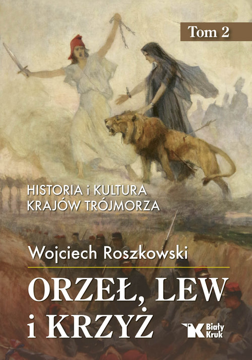 Image of Orzeł, lew i krzyż. Tom 2 Historia i kultura krajów Trójmorza