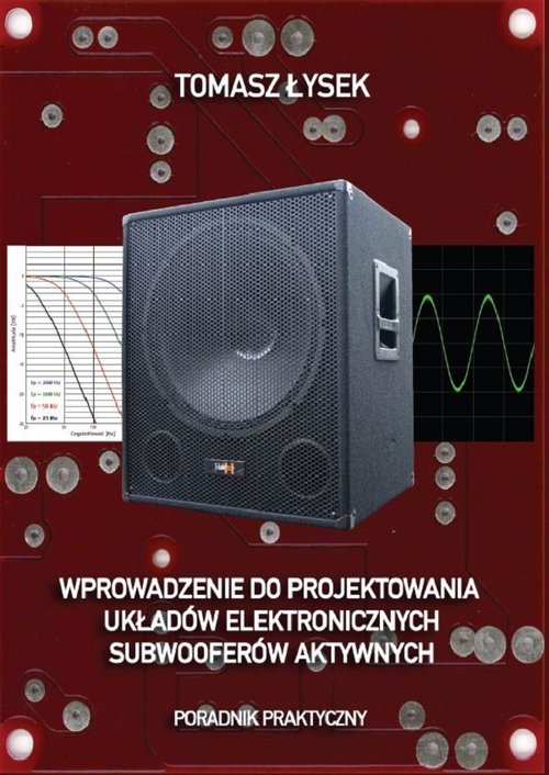 Image of Wprowadzenie do projektowania układów elektronicznych subwooferów aktywnych Poradnik praktyczny