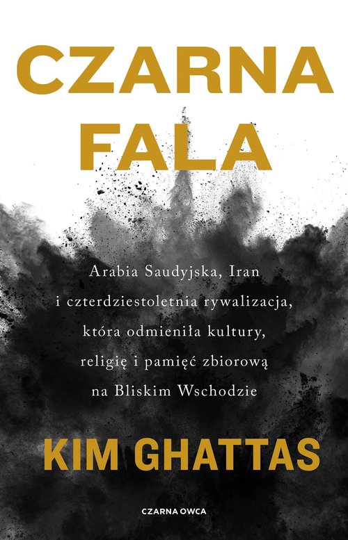 Image of Czarna fala Arabia Saudyjska, Iran i czterdziestoletnia rywalizacja, która odmieniła kultury, religię i pamięć z