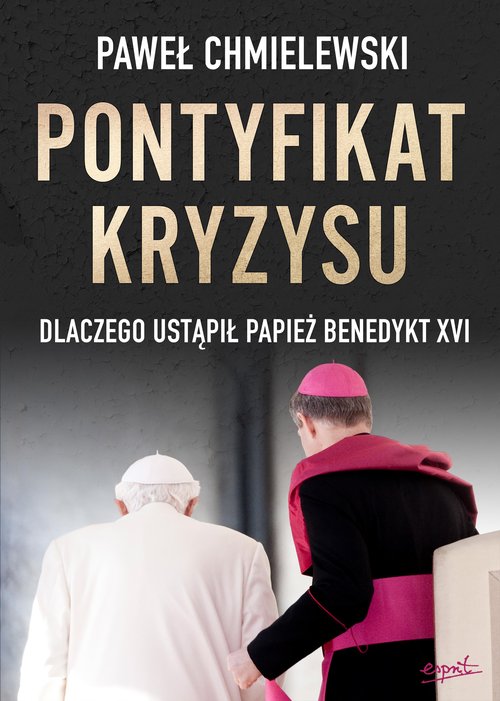 Image of Pontyfikat kryzysu Dlaczego ustąpił papież Benedykt XVI