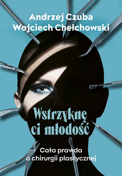 Image of Wstrzyknę ci młodość Cała prawda o chirurgii plastycznej