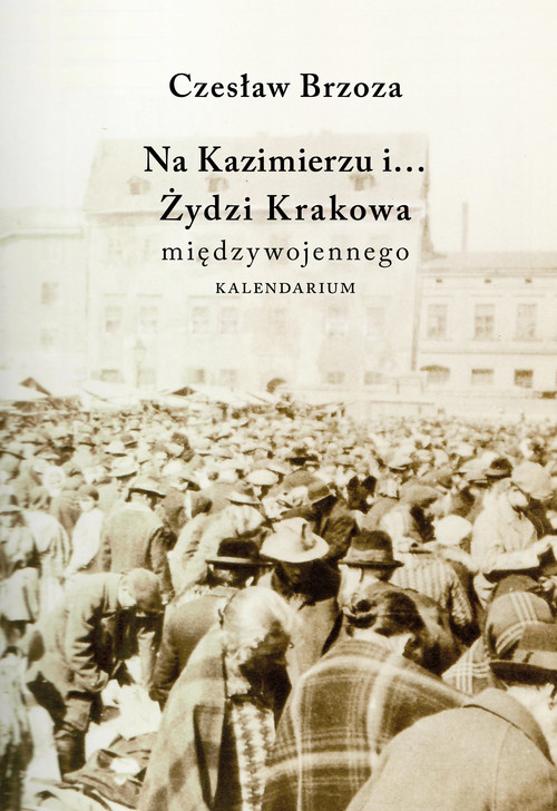Image of Na Kazimierzu i… Żydzi Krakowa Międzywojennego. Kalendarium