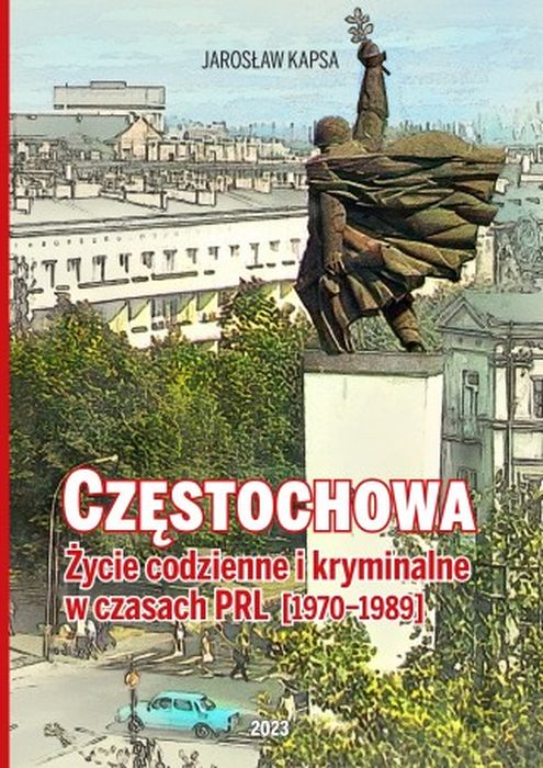 Image of Częstochowa. Życie codzienne i kryminalne w czasach PRL [1976-1989]