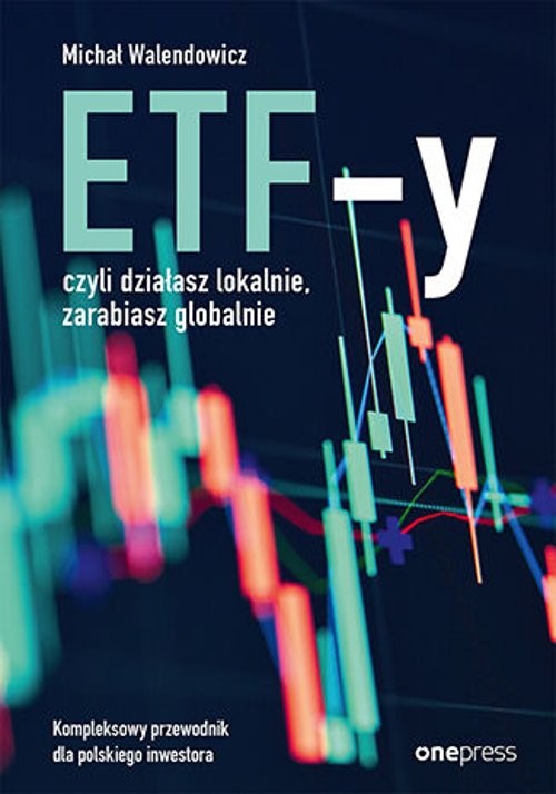 Image of ETF-y, czyli działasz lokalnie, zarabiasz globalnie. Kompleksowy przewodnik dla polskiego inwestora