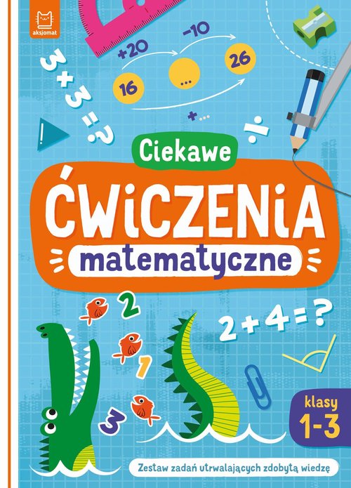 Image of Ciekawe ćwiczenia matematyczne. Klasy 1-3. Zestaw zadań utrwalających zdobytą wiedzę