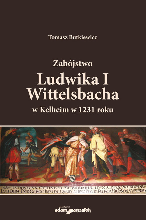 Image of Zabójstwo Ludwika I Wittelsbacha w Kelheim w 1231 roku