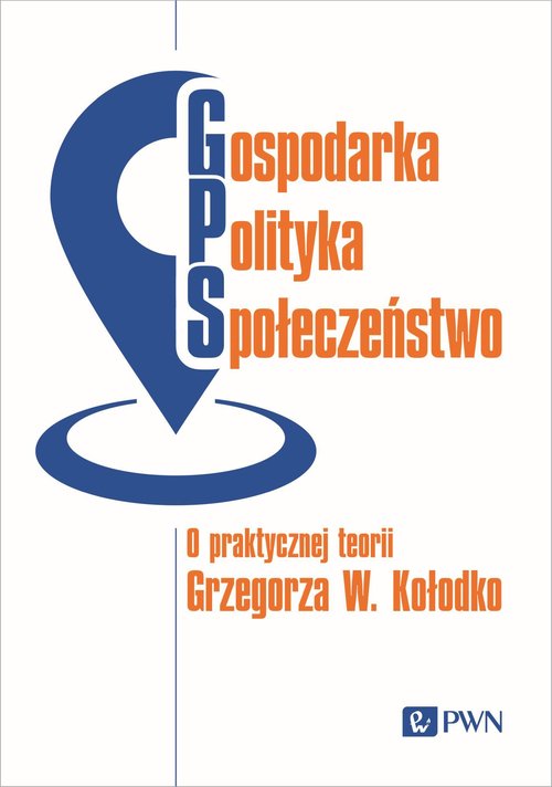 Image of Gospodarka, Polityka, Społeczeństwo O praktycznej teorii Grzegorza W. Kołodko
