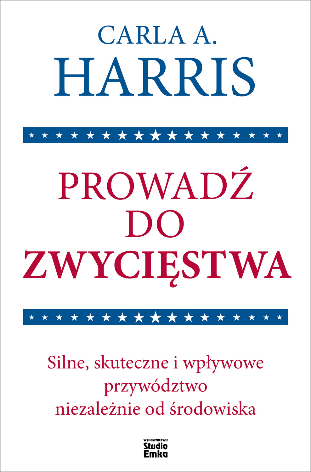Image of Prowadź do zwycięstwa Silne, skuteczne i wpływowe przywództwo niezależnie od środowiska