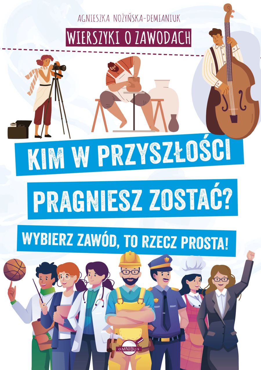 Image of Wierszyki o zawodach. Kim w przyszłości pragniesz zostać? Wybierz zawód, to rzecz prosta!