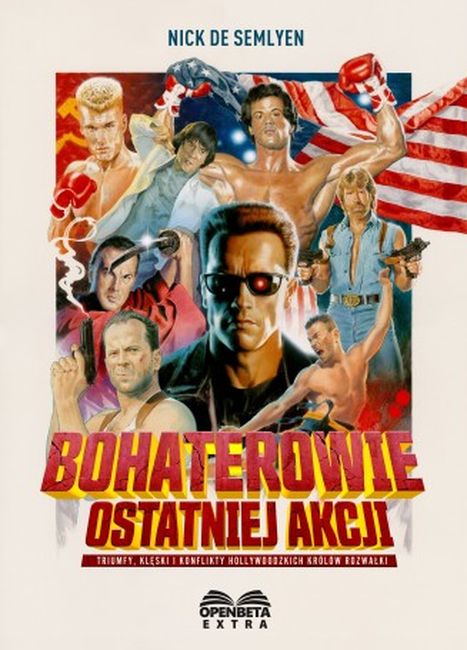 Image of Bohaterowie ostatniej akcji. Triumfy, klęski i konflikty hollywoodzkich Królów Rozwałki