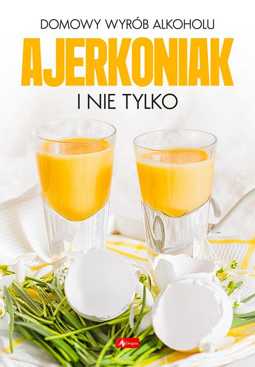 Image of Domowy wyrób alkoholu Ajerkoniak i nie tylko