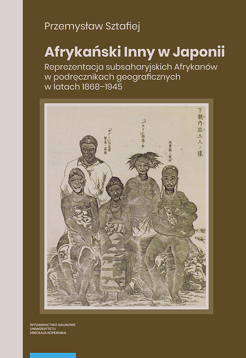 Image of Afrykański Inny w Japonii Reprezentacja subsaharyjskich Afrykanów w podręcznikach geograficznych w latach 1868–1945