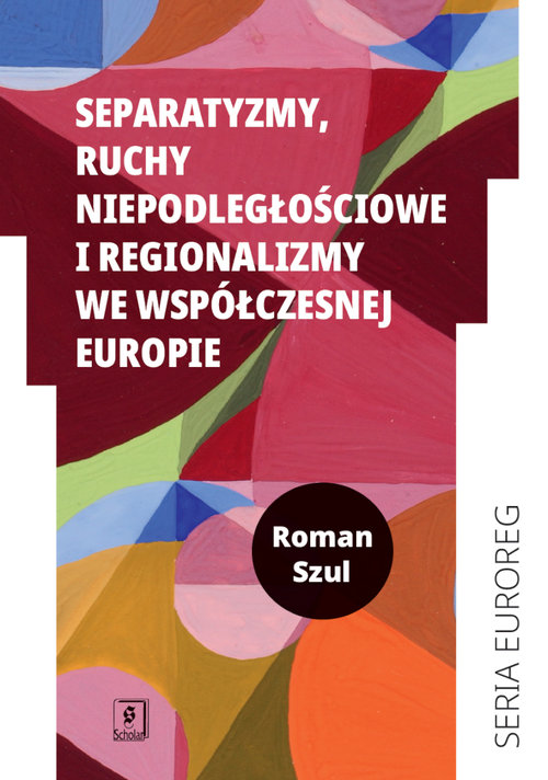 Image of Separatyzmy, ruchy niepodległościowe i regionalizmy we współczesnej Europie