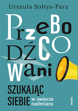 Image of Przebodźcowani Szukając siebie w świecie nadmiaru