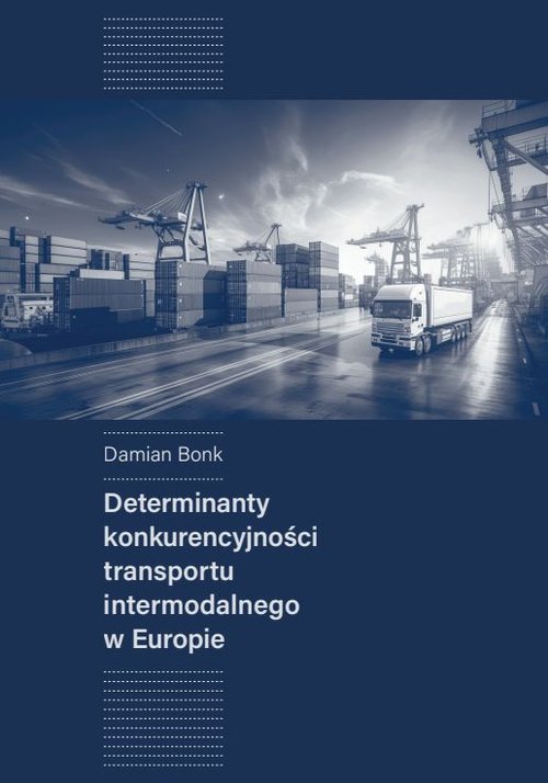 Image of Determinanty konkurencyjności transportu intermodalnego w Europie