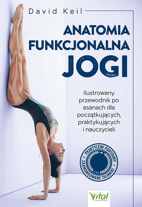 Image of Anatomia funkcjonalna jogi. Ilustrowany przewodnik po asanach dla początkujących, praktykujących i nauczycieli