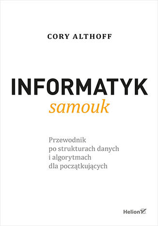 Image of Informatyk samouk. Przewodnik po strukturach danych i algorytmach dla początkujących