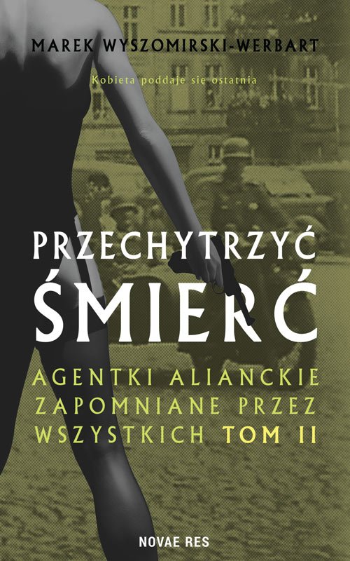 Image of Przechytrzyć śmierć. Agentki alianckie zapomniane przez wszystkich. Tom 2