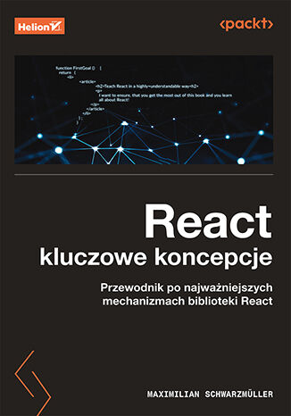 Image of React. Kluczowe koncepcje. Przewodnik po najważniejszych mechanizmach biblioteki React