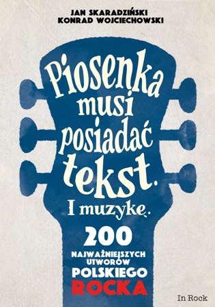 Image of Piosenka musi posiadać tekst i muzykę 200 najważniejszych utworów polskiego rocka