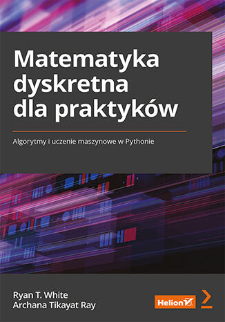 Image of Matematyka dyskretna dla praktyków. Algorytmy i uczenie maszynowe w Pythonie