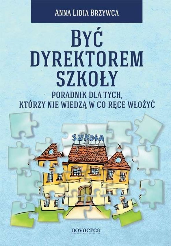 Image of Być dyrektorem szkoły. Poradnik dla tych, którzy nie wiedzą w co ręce włożyć