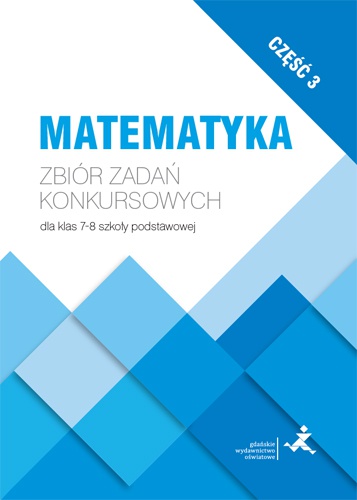 Image of Matematyka Zbiór zadań konkursowych dla klas 7-8 szkoły podstawowej część 3