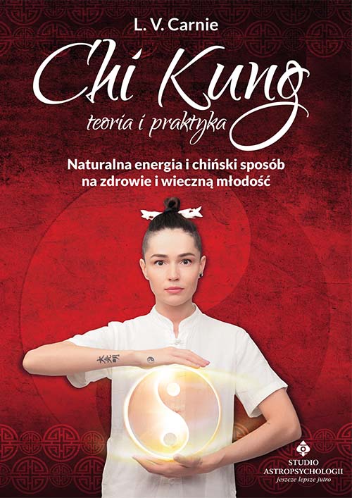 Image of Chi Kung teoria i praktyka. Naturalna energia i chiński sposób na zdrowie i wieczną młodość wyd. 2021