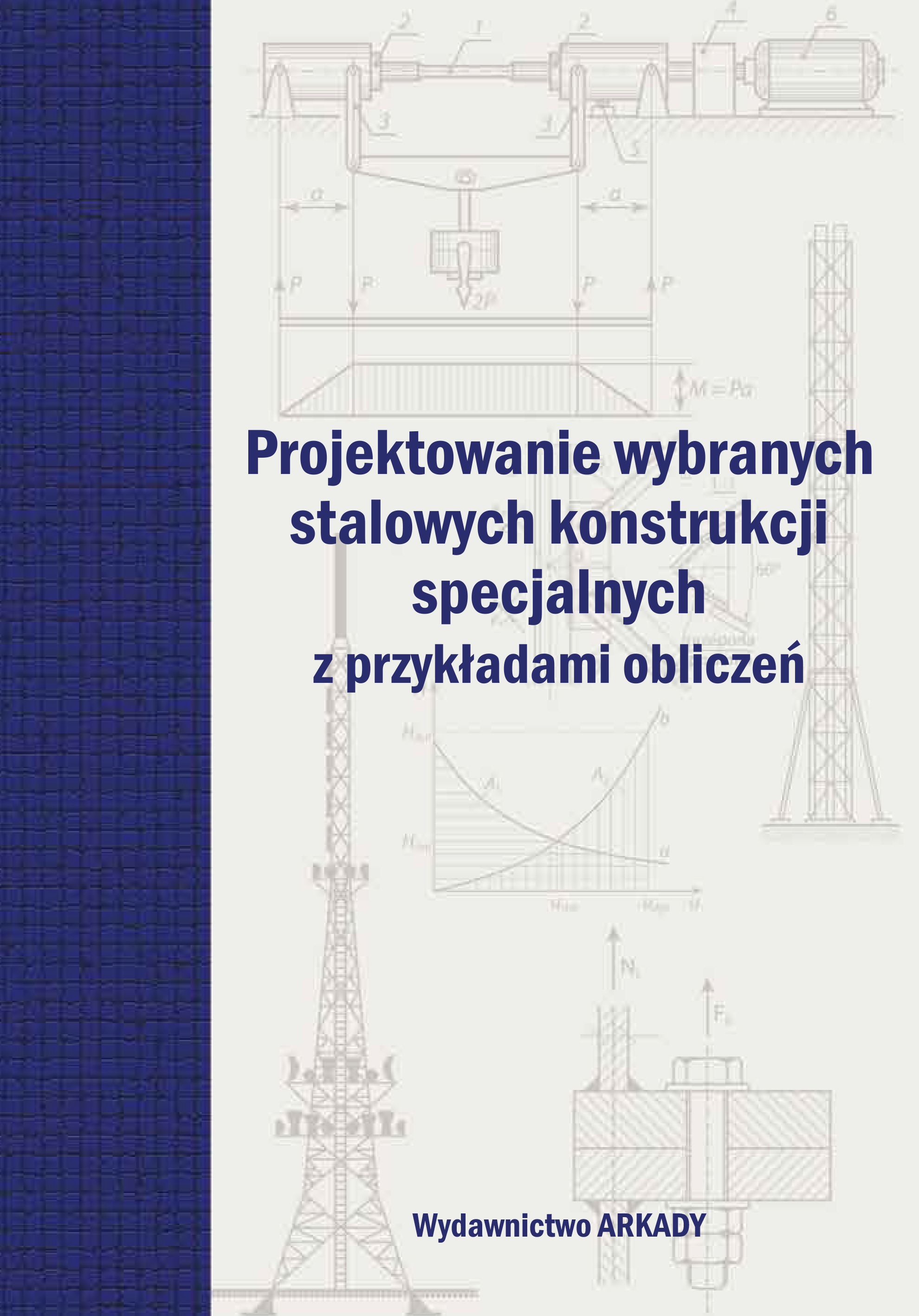 Image of Projektowanie wybranych stalowych konstrukcji specjalnych z przykładami obliczeń