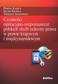 Image of Czynności operacyjno-rozpoznawcze polskich służb ochrony prawa w prawie krajowym i międzynarodowym