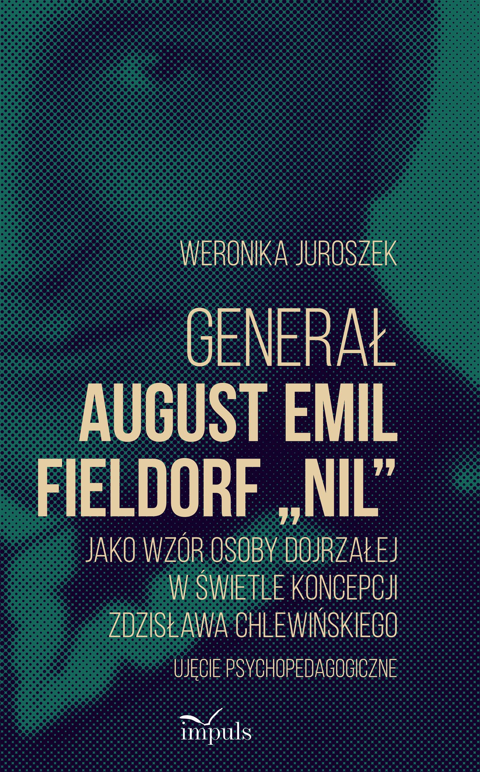 Image of Generał August Emil Fieldorf „Nil” jako wzór osoby dojrzałej w świetle koncepcji Zdzisława Chlewińskiego Ujęcie psychopedagogiczne