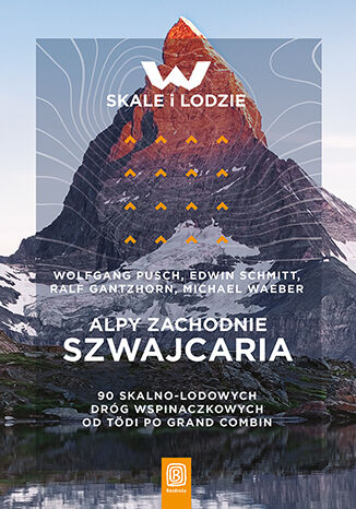 Image of Alpy Zachodnie. Szwajcaria. 90 skalno-lodowych dróg wspinaczkowych od Tödi po Grand Combin
