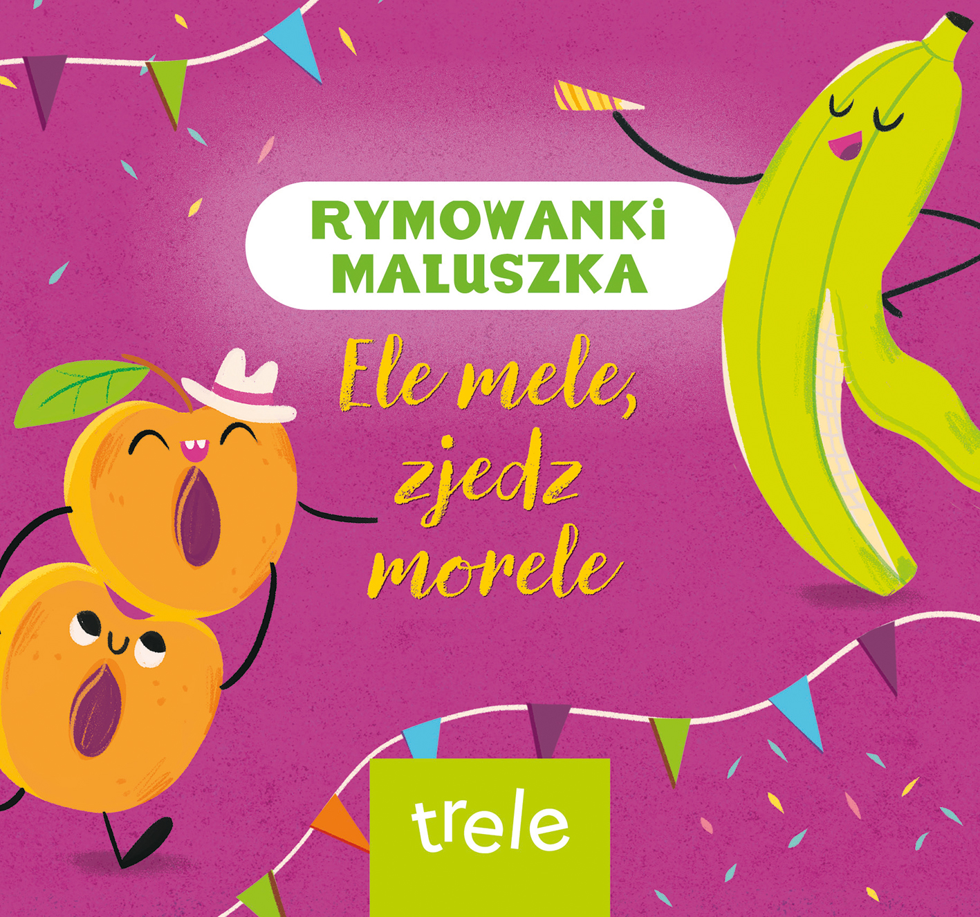 Image of Ele mele, zjedz morele. Rymowanki maluszka
