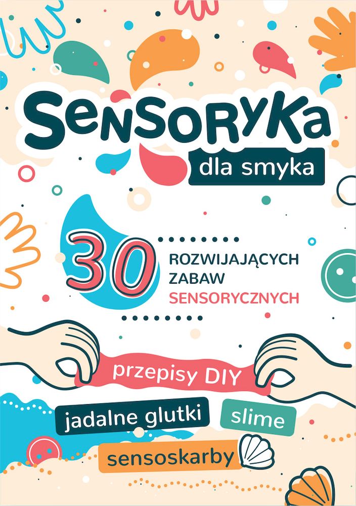 Image of Sensoryka dla Smyka. 30 rozwijających zabaw sensorycznych