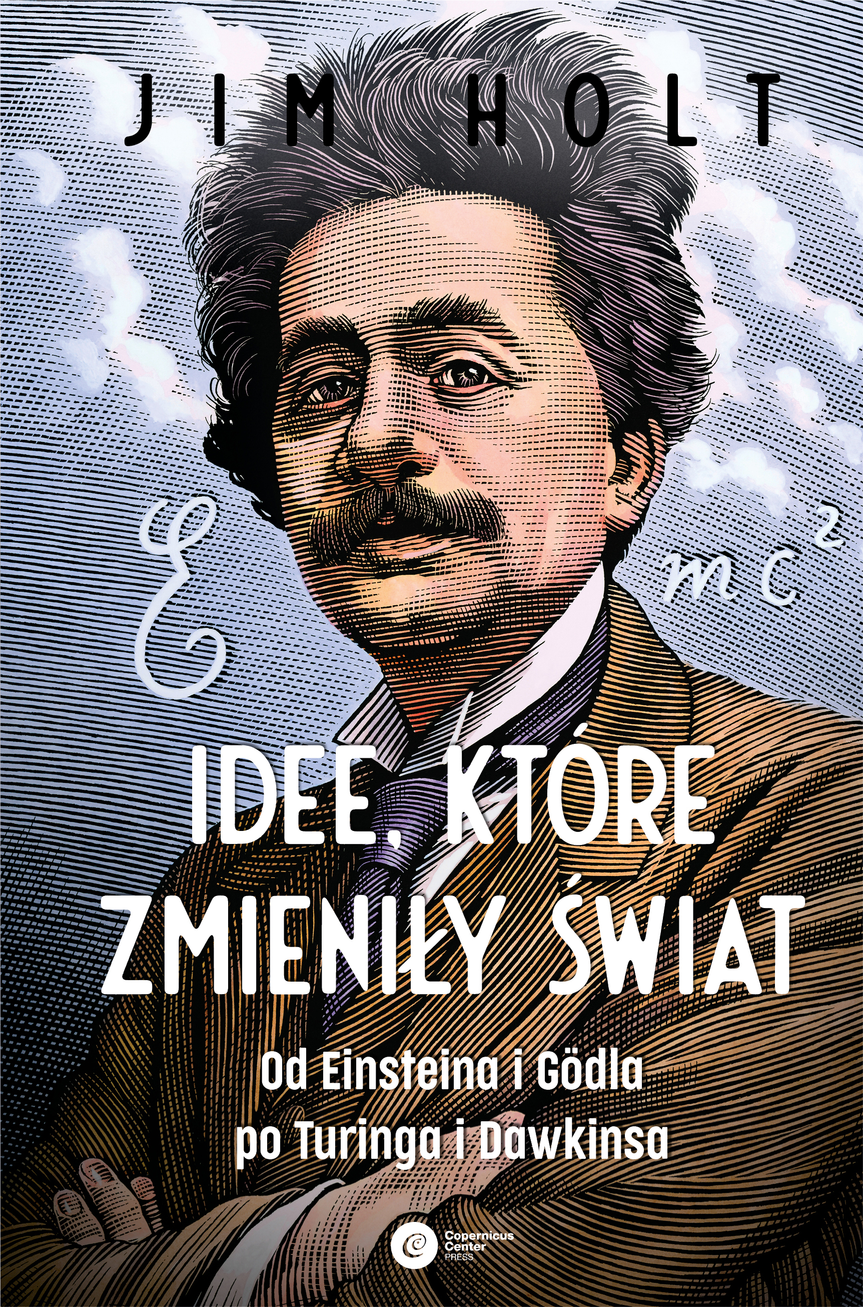 Image of Idee, które zmieniły świat. Od Einsteina i Godla po Turinga i Dawkinsa wyd. 2