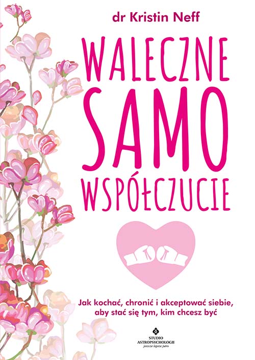 Image of Waleczne samowspółczucie. Jak kochać, chronić i akceptować siebie, aby stać się tym, kim chcesz być