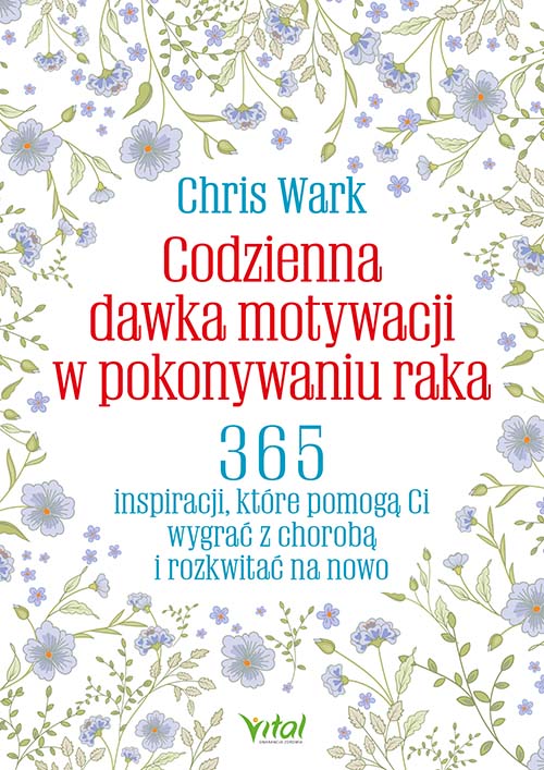 Image of Codzienna dawka motywacji w pokonywaniu raka. 365 inspiracji, które pomogą Ci wygrać z chorobą i rozkwitać na nowo
