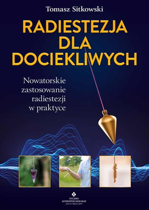 Image of Radiestezja dla dociekliwych. Nowatorskie zastosowanie radiestezji w praktyce